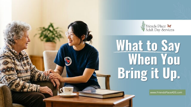 Smiling caregiver holding an older woman's hand over tea at Friends Place, titled What to Say When You Bring It Up